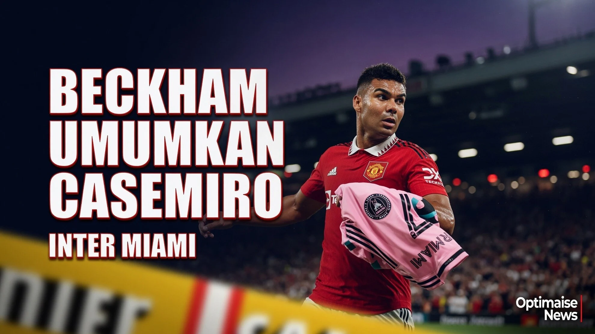 Beckham Umumkan Casemiro ke Inter Miami hingga Juni 2027